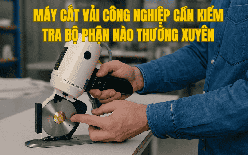 lich-trinh-bao-duong-may-cat-vai-cong-nghiep