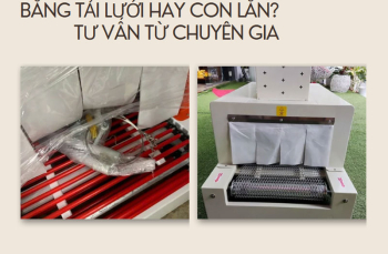 Nên chọn máy co màng băng tải lưới hay con lăn? Tư vấn từ chuyên gia