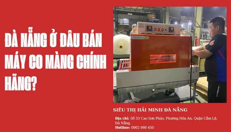 Đà Nẵng ở đâu bán máy co màng chính hãng?