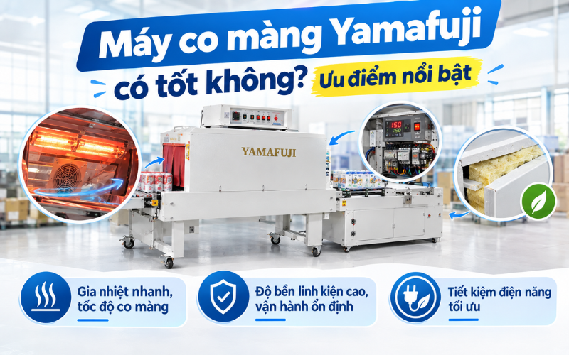 Máy co màng Yamafuji có tốt không? Ưu điểm nổi bật