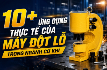 10+ ứng dụng thực tế của máy đột lỗ trong ngành cơ khí