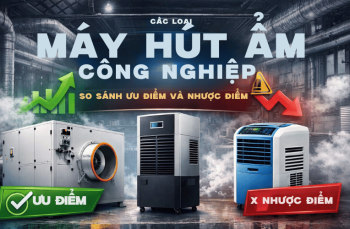 Các Loại Máy Hút Ẩm Công Nghiệp: So Sánh Ưu Điểm Và Nhược Điểm