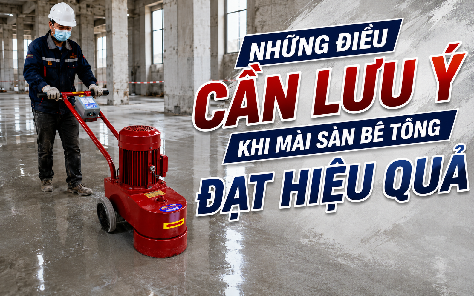 Những điều cần lưu ý khi mài sàn bê tông đạt hiệu quả