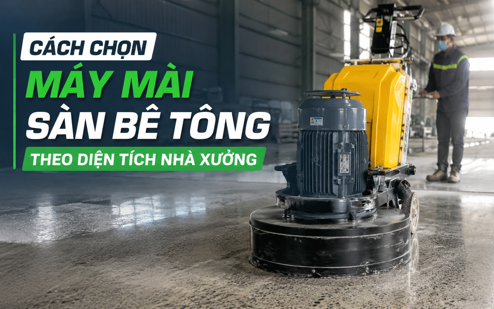 Cách Chọn Máy Mài Sàn Bê Tông Theo Diện Tích Nhà Xưởng  