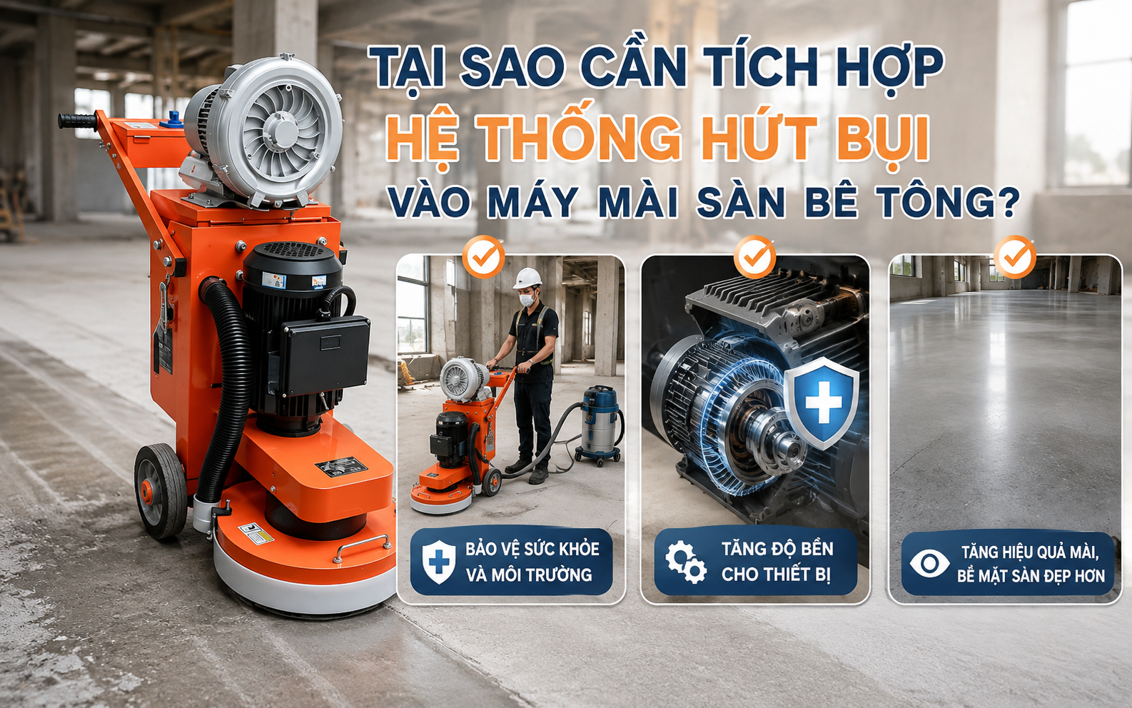 Tại sao cần tích hợp hệ thống hút bụi vào máy mài sàn bê tông?