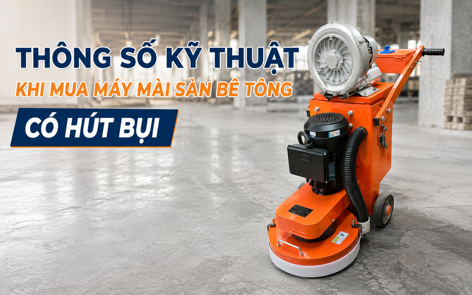 Thông số kỹ thuật khi mua máy mài sàn bê tông có hút bụi