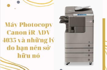 Máy Photocopy Canon iR ADV 4035 và những lý do bạn nên sở hữu nó