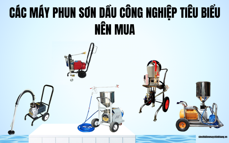 Các máy phun sơn dầu công nghiệp tiêu biểu nên mua