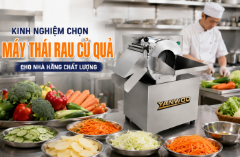 Kinh nghiệm chọn máy thái rau củ quả cho nhà hàng chất lượng