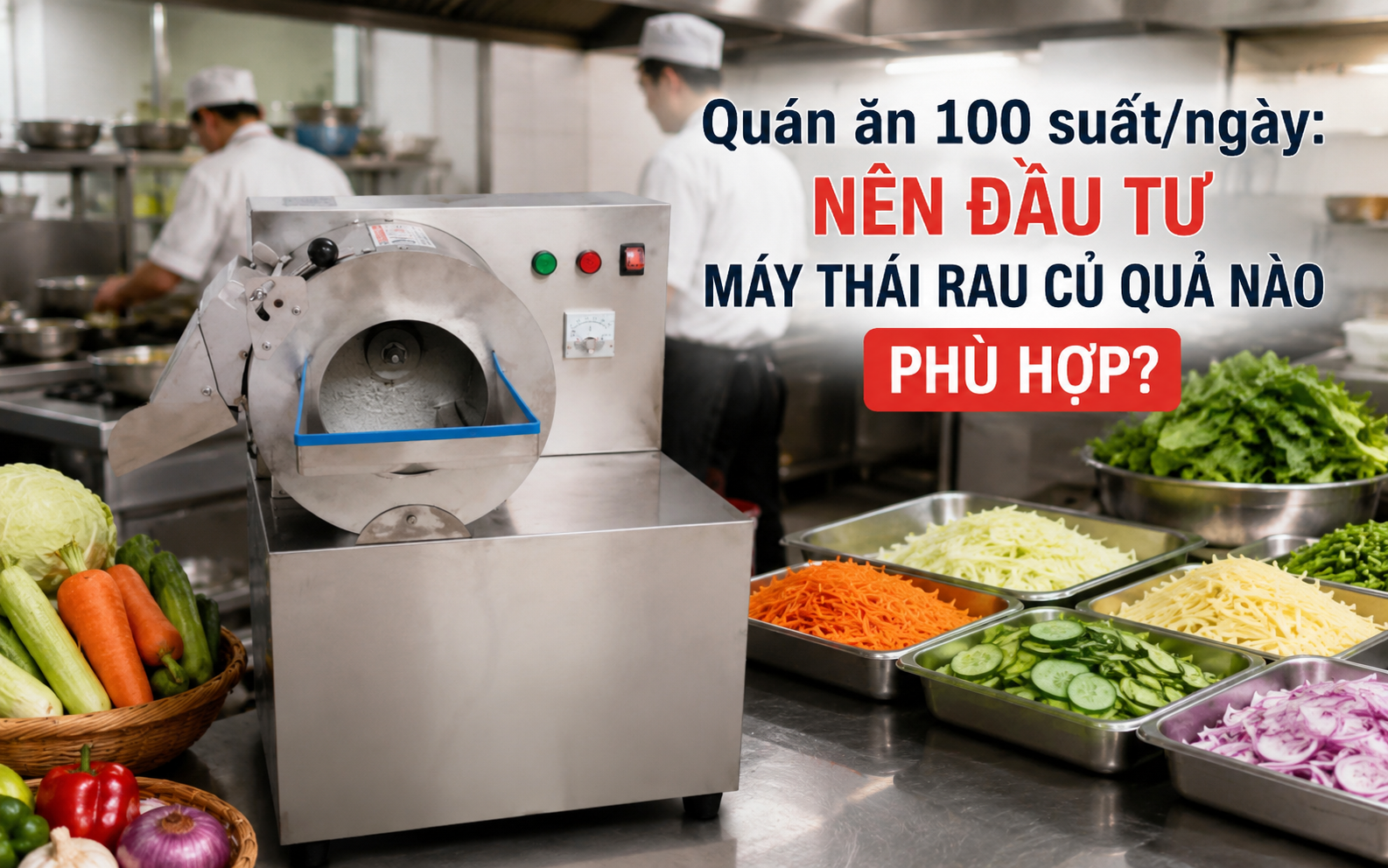 Quán ăn 100 suất/ngày: Nên đầu tư máy thái rau củ quả nào