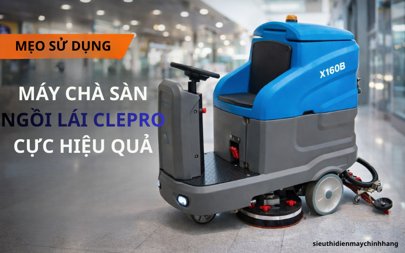Mẹo sử dụng máy chà sàn ngồi lái Clepro cực hiệu quả