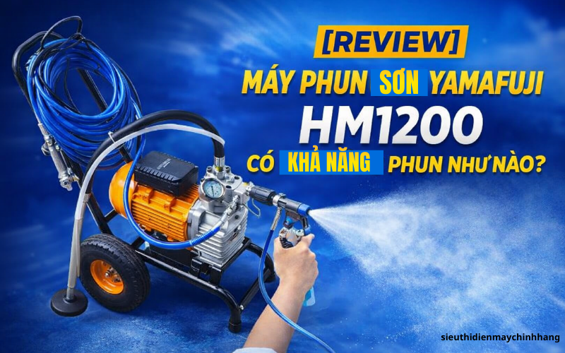 [Review] Máy phun sơn Yamafuji HM1200 có khả năng phun như nào?