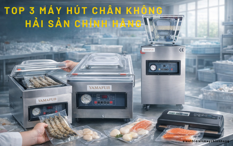 Top 3 máy hút chân không hải sản chính hãng, giá tốt