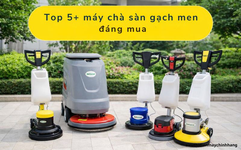 Review top 5+ máy chà sàn gạch men chất lượng nhất 2026