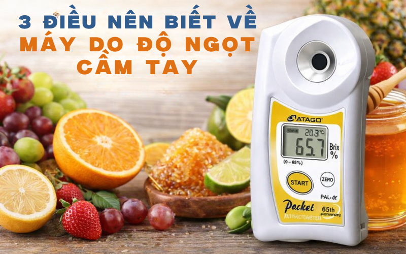 3 Điều Nên Biết Về Máy Đo Độ Ngọt Cầm Tay