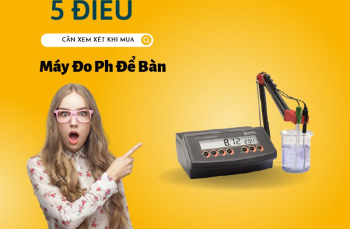 5 Điều Cần Xem Xét Khi Mua Máy Đo Ph Để Bàn