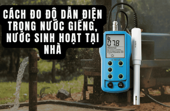 Cách Đo Độ Dẫn Điện Trong Nước Giếng, Nước Sinh Hoạt Tại Nhà