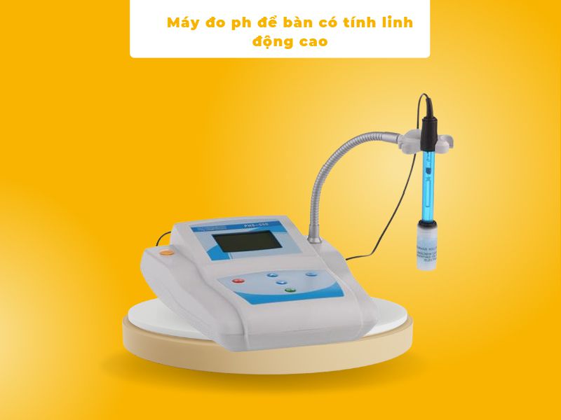 Máy đo ph để bàn có tính linh động cao
