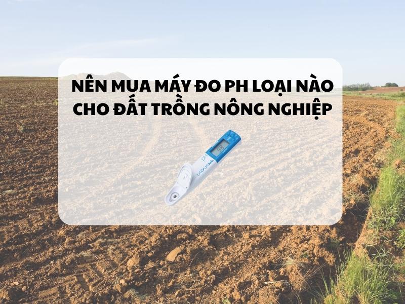 Nen-mua-may-do-ph-loai-nao-cho-dat-trong-nong-nghiep