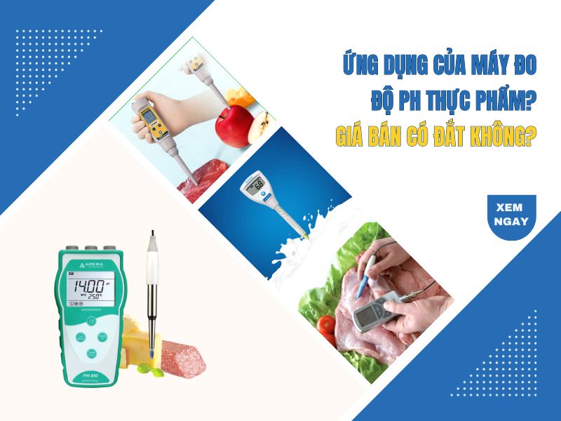 Ứng dụng của máy đo độ pH thực phẩm. Giá bán có đắt không