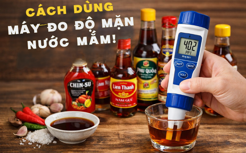 Cách Dùng Máy Đo Độ Mặn Nước Mắm