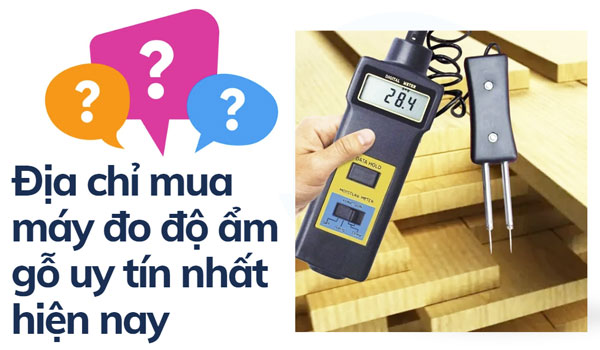 Địa chỉ mua máy đo độ ẩm gỗ uy tín nhất hiện nay