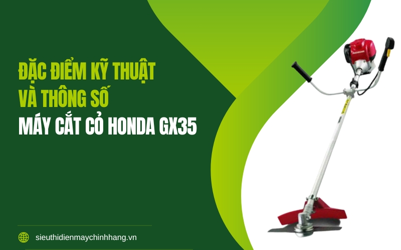 Đặc điểm kỹ thuật và thông số máy cắt cỏ Honda GX35