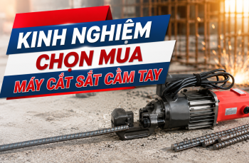 Kinh Nghiệm Chọn Mua Máy Cắt Sắt Cầm Tay Chất Lượng