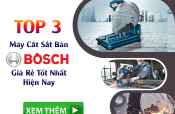TOP 3 Máy Cắt Sắt Bàn Bosch Giá Rẻ Tốt Nhất Hiện Nay