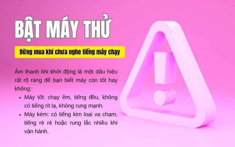 Bật máy thử – Đừng mua khi chưa nghe tiếng máy chạy