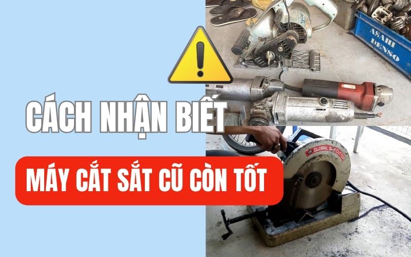 Cách Nhận Biết Máy Cắt Sắt Cũ Còn Tốt