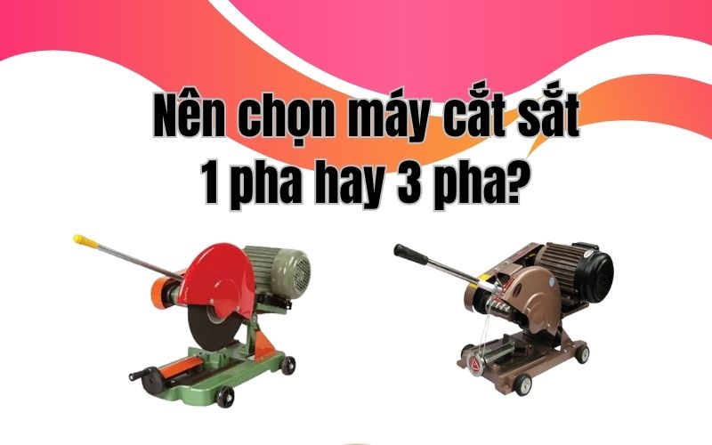Nên chọn máy cắt sắt 1 pha hay 3 pha?