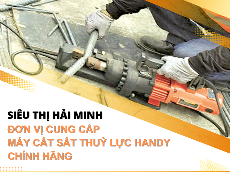 Siêu thị Hải Minh - đơn vị cung cấp máy cắt sắt thuỷ lực Handy chính hãng