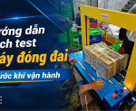 Hình ảnh Hướng dẫn cách test máy đóng đai trước khi vận hành