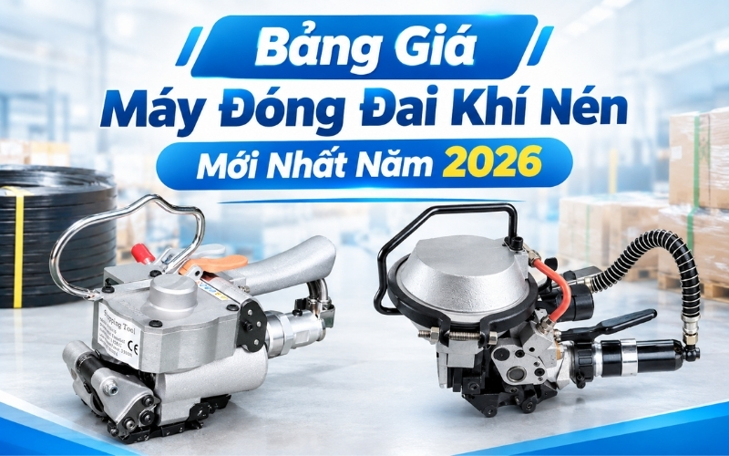 Bảng Giá Máy Đóng Đai Khí Nén Mới Nhất Năm 2026