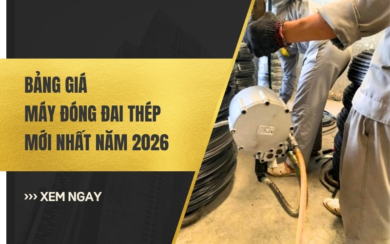 Bảng Giá Máy Đóng Đai Thép Mới Nhất Năm 2026