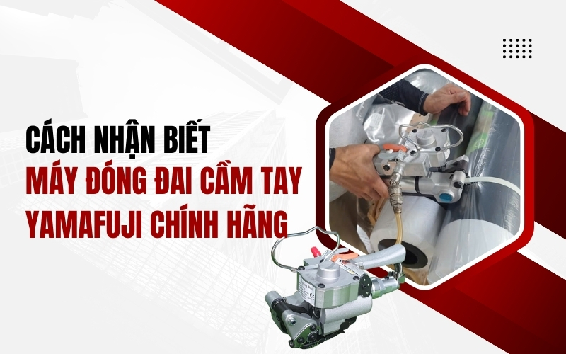 Cách nhận biết máy đóng đai cầm tay Yamafuji chính hãng