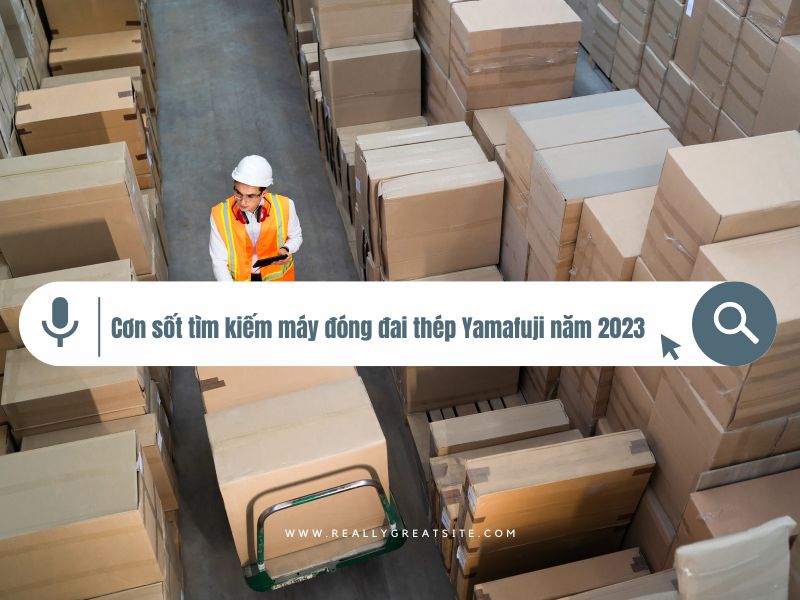 Cơn sốt tìm kiếm máy đóng đai thép Yamafuji năm 2023