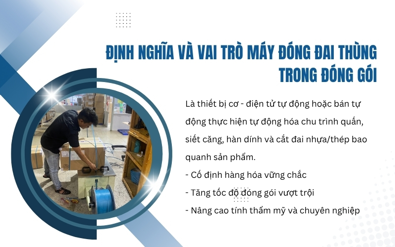 Định nghĩa và vai trò máy đóng đai thùng trong đóng gói