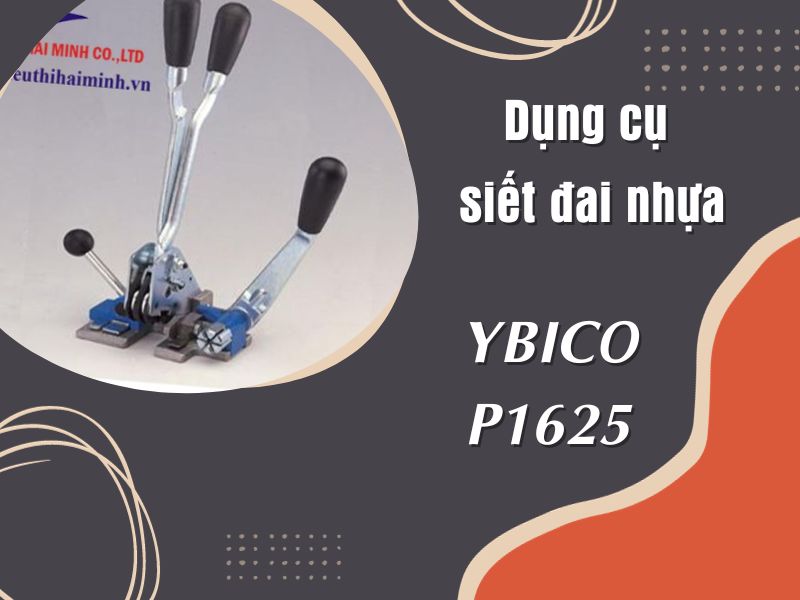 Dụng cụ siết đai nhựa YBICO P1625 chính hãng, giá tốt 
