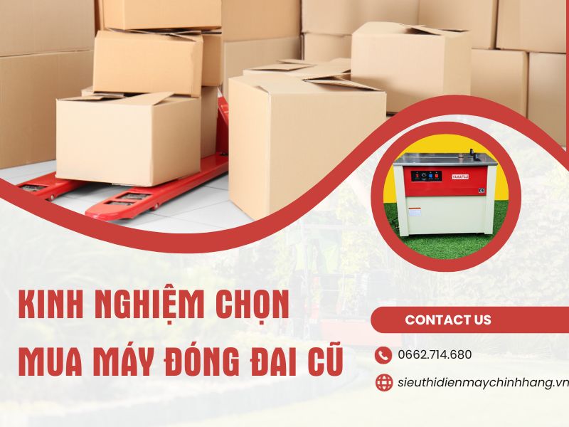 Kinh nghiệm chọn mua máy đóng đai cũ bạn nhất định phải biết