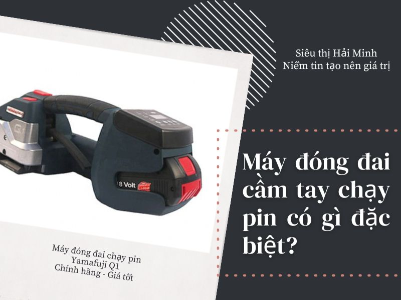 Máy đóng đai cầm tay chạy pin có gì đặc biệt?