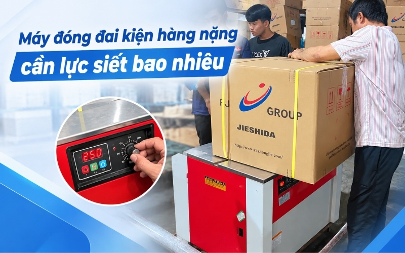 Máy đóng đai kiện hàng nặng cần lực siết bao nhiêu