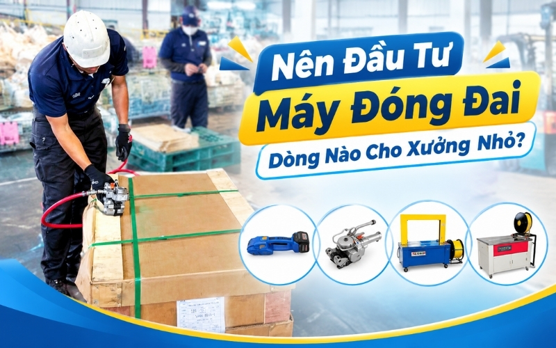 Nên Đầu Tư Máy Đóng Đai Dòng Nào Cho Xưởng Nhỏ