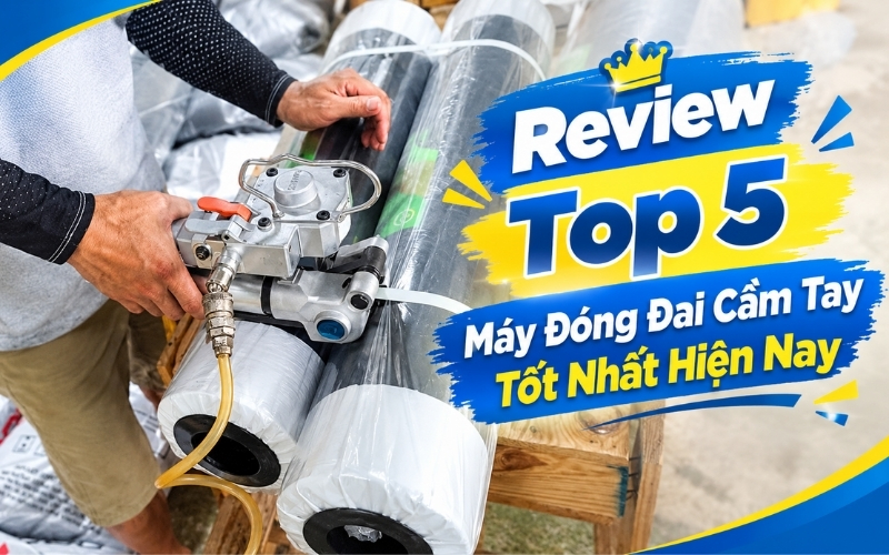 Review Top 5 Máy Đóng Đai Cầm Tay Tốt Nhất Hiện Nay
