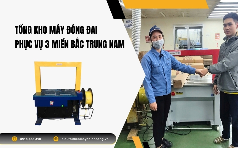 Tổng Kho Máy Đóng Đai Phục Vụ 3 Miền Bắc Trung Nam