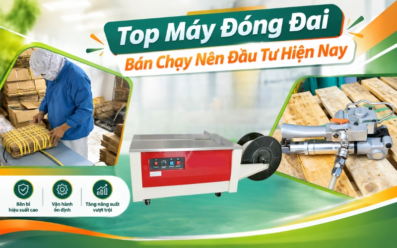 Top Máy Đóng Đai Bán Chạy Nên Đầu Tư Hiện Nay