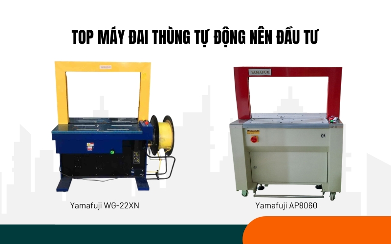 Top máy đai thùng tự động nên đầu tư