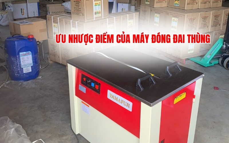 Ưu nhược điểm của máy đóng đai thùng