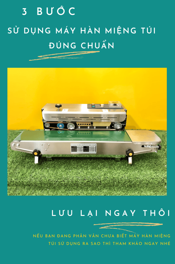 3 bước sử dụng máy hàn miệng túi đúng chuẩn